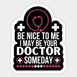 Future Doctor Humor: 'Be Nice To Me, I May Be Your Doctor Someday - Funny Medical Student Gift - Friendly Healthcare Professional Sticker